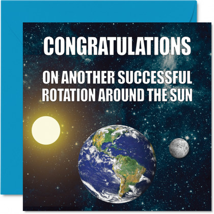 Funny Birthday Cards for Men Women - Earth Rotation - Banter Happy Birthday Card for Friends and Family, 145mm x 145mm Joke Humour Bday Greeting Cards